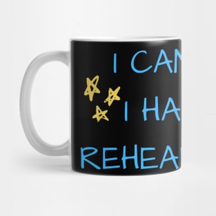 I can't I have rehearsal Mug